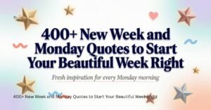 400+ New Week and Monday Quotes to Start Your Beautiful Week Right