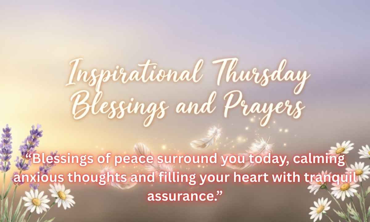 Inspirational Thursday Blessings and Prayers Image: “Blessings of peace surround you today, calming anxious thoughts and filling your heart with tranquil assurance.”