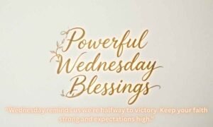 Powerful Wednesday Blessings: “Wednesday reminds us we're halfway to victory. Keep your faith strong and expectations high.”