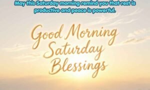 Good Morning Saturday Blessings Image: May this Saturday morning remind you that rest is productive and peace is powerful.
