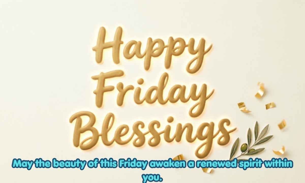 Happy Friday Blessings Image: May the beauty of this Friday awaken a renewed spirit within you.